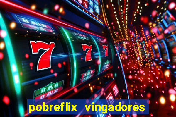 pobreflix vingadores guerra infinita